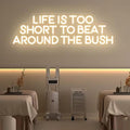 Life is Too Short to Beat Around the Bush Neon Sign, Wax Specialist Wall Sign by BELISAMA
