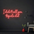 I Didn't Call You Tequila Did Neon Light Sign, Custom Tequila Bar Wall Decor by BELISAMA