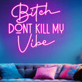 Bitch Don't Kill My Vibe LED Neon Sign Good Vibes Neon Light Home Pink Wall Art by BELISAMA