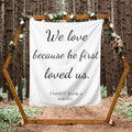 We Love Because He First Loved Us Backdrop, Custom Tapestry by DEVONDESIGN